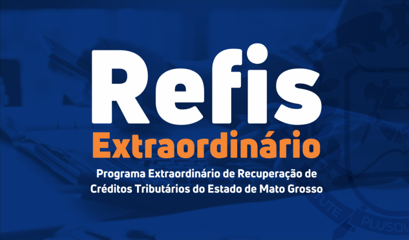 Governo de MT prorroga prazo de adesão ao programa Refis Extraordinário