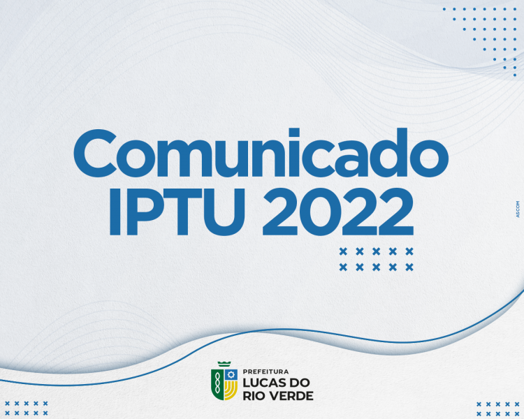 Prefeitura divulga comunicado sobre o IPTU 2022
