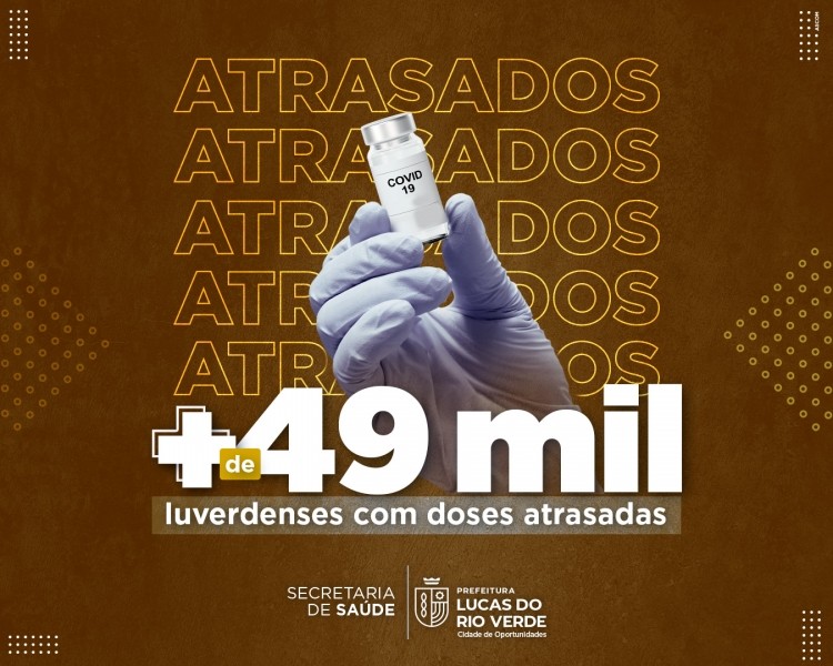 Mais de 49 mil luverdenses estão com doses atrasadas na vacinação contra Covid