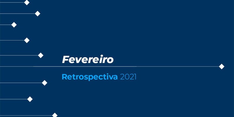 Retrospectiva 2021: confira as principais notícias de fevereiro